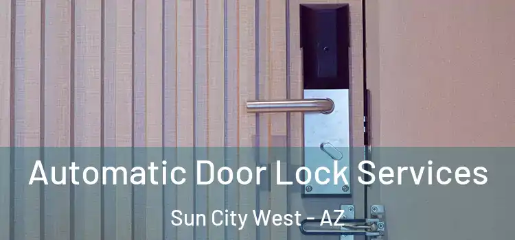  Automatic Door Lock Services Sun City West - AZ