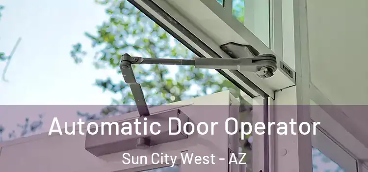 Automatic Door Operator Sun City West - AZ