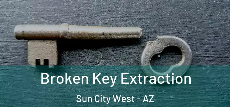  Broken Key Extraction Sun City West - AZ