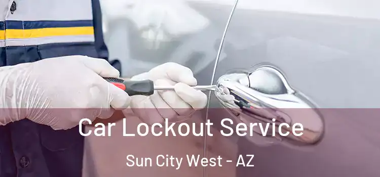  Car Lockout Service Sun City West - AZ