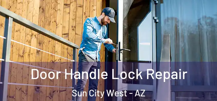  Door Handle Lock Repair Sun City West - AZ