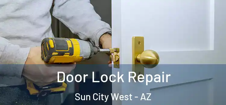 Door Lock Repair Sun City West - AZ