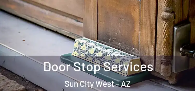  Door Stop Services Sun City West - AZ