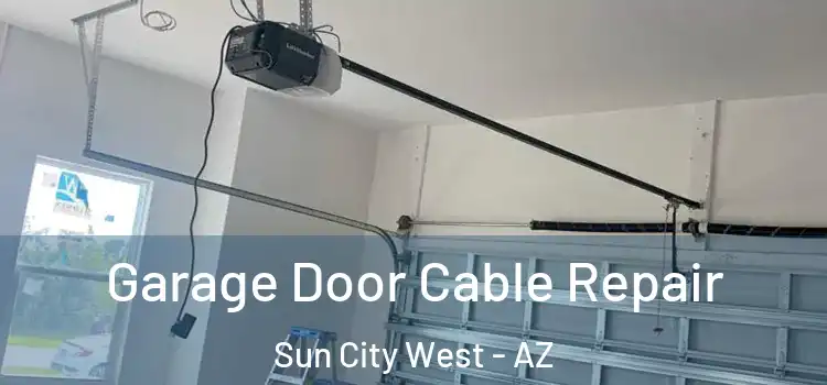 Garage Door Cable Repair Sun City West - AZ
