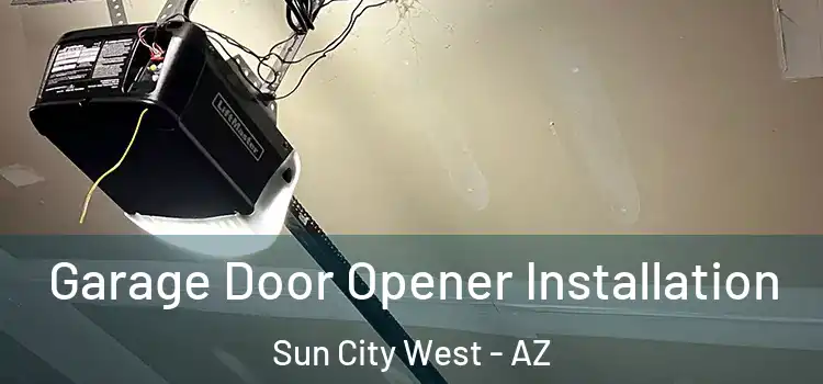  Garage Door Opener Installation Sun City West - AZ