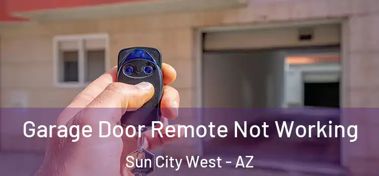  Garage Door Remote Not Working Sun City West - AZ