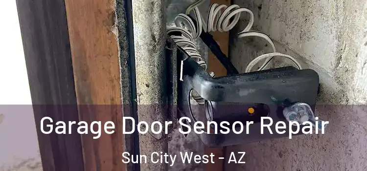 Garage Door Sensor Repair Sun City West - AZ