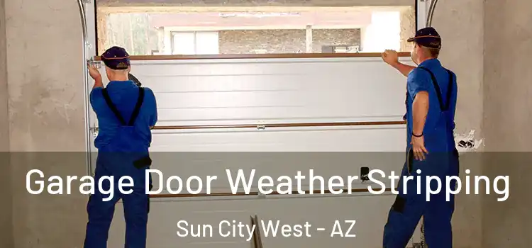  Garage Door Weather Stripping Sun City West - AZ