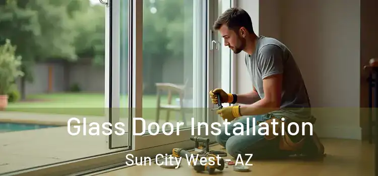 Glass Door Installation Sun City West - AZ
