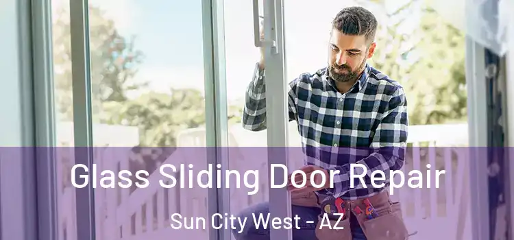 Glass Sliding Door Repair Sun City West - AZ