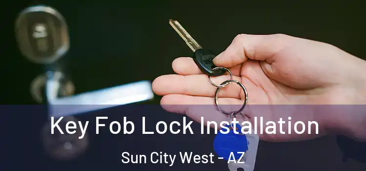  Key Fob Lock Installation Sun City West - AZ