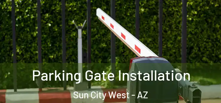  Parking Gate Installation Sun City West - AZ