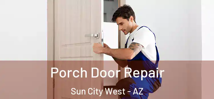  Porch Door Repair Sun City West - AZ