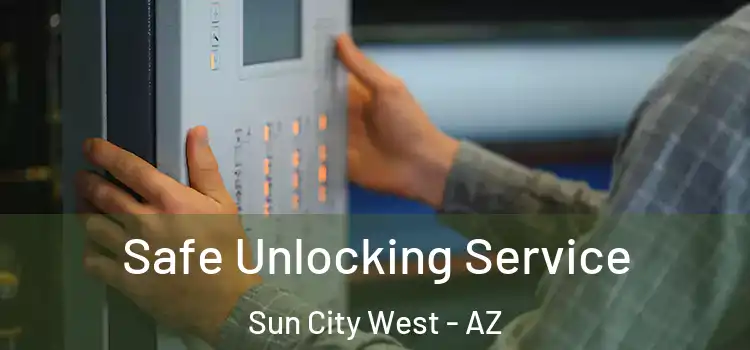  Safe Unlocking Service Sun City West - AZ