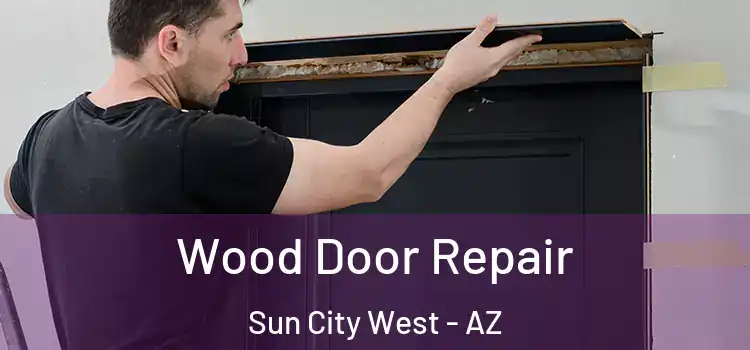  Wood Door Repair Sun City West - AZ